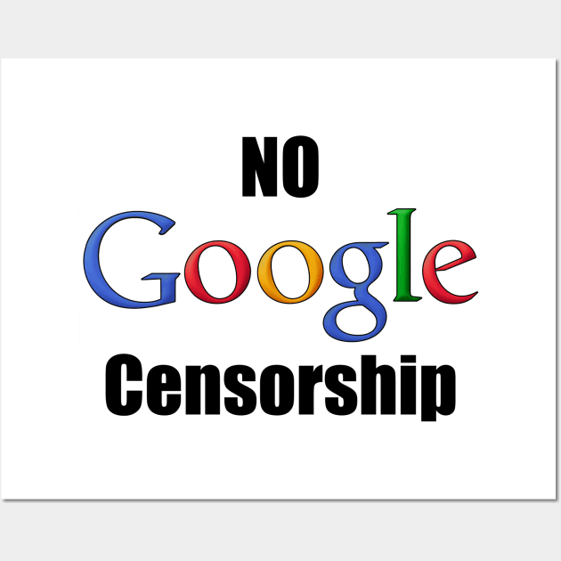 No Google Censorship Wall Art by MarinasingerDesigns